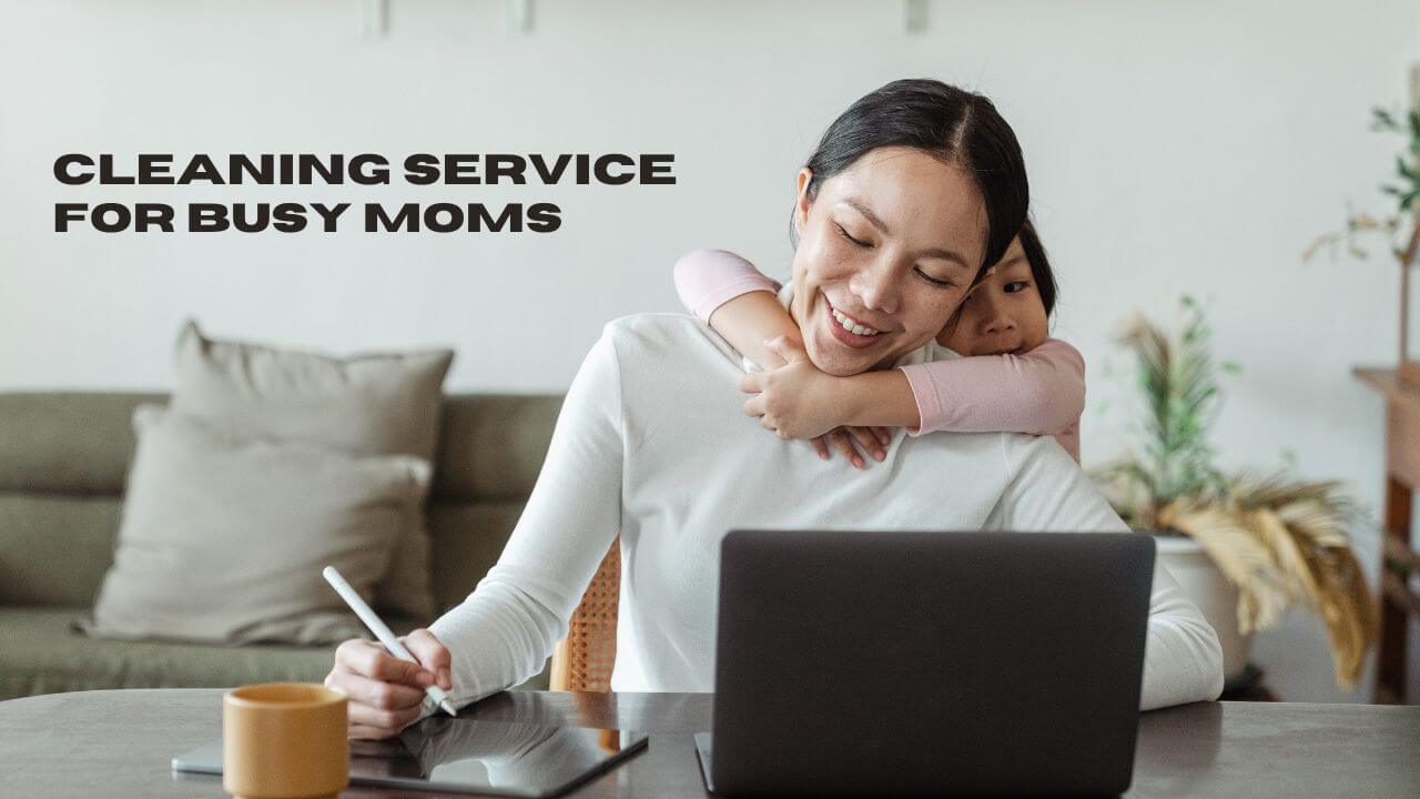 Cleaning service for busy moms